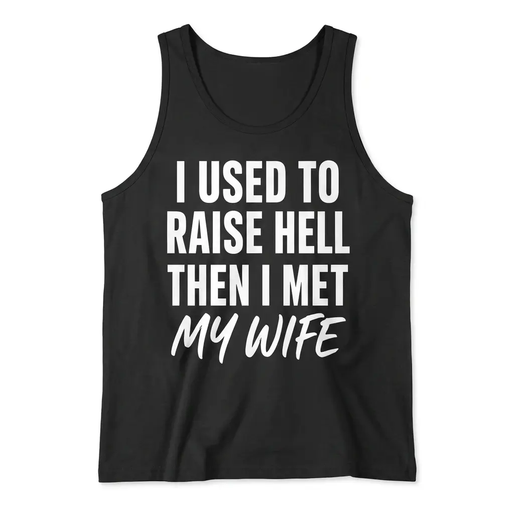 Front view of a tank top displaying the "I Used to Raise Hell Then I Met My Wife" design.