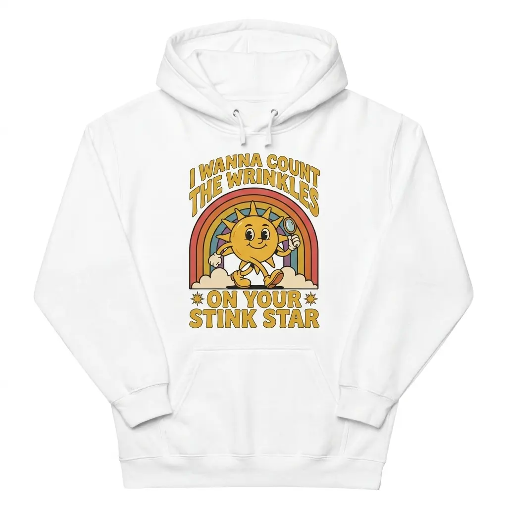Front flat lay of a hoodie printed with the vintage cartoon sun and I Wanna Count The Wrinkles On Your Stink Star graphic.