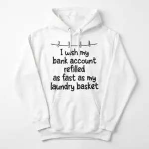 I Wish My Bank Account Refilled Like My Laundry Basket Tee 7 Front flat lay of a hoodie printed with the funny bank account and laundry basket quote under a clothesline illustration.