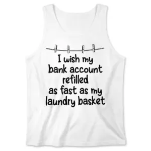 I Wish My Bank Account Refilled Like My Laundry Basket Tee 8 Front flat lay of a tank top displaying the bank account and laundry basket design.