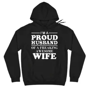 I'm A Proud Husband Of A Freaking Awesome Wife Black T-Shirt 7 Cozy pullover hoodie displaying black tee front print reading IM A PROUD HUSBAND OF A FREAKING AWESOME WIFE in bold white serif lettering