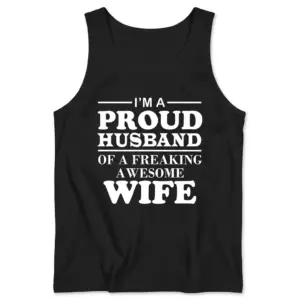 I'm A Proud Husband Of A Freaking Awesome Wife Black T-Shirt 8 Sleeveless casual tank top with black tee front print reading IM A PROUD HUSBAND OF A FREAKING AWESOME WIFE in bold white serif lettering