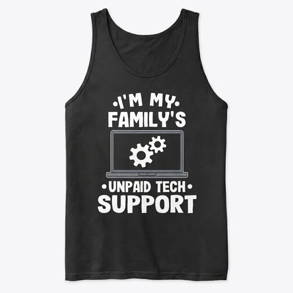 I'm My Family's Unpaid Tech Support Funny T-Shirt 3 Front view flat lay of a tank top with the I'm My Family's Unpaid Tech Support graphic.