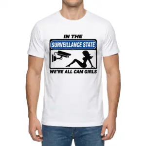 In The Surveillance State We're All Cam Girls Funny T-Shirt 9 Man wearing white graphic tee with white tee front print reading IN THE SURVEILLANCE STATE WERE ALL CAM GIRLS with a CCTV sign