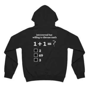 Introverted But Willing to Discuss Math 1+1 Funny T-Shirt 7 Cozy pullover hoodie displaying black tee back print reading introverted but willing to discuss math 1 + 1 = ? with checkboxes for 2, 69, and 3