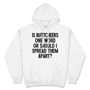 Is Buttcheeks One Word Funny Sarcastic T-Shirt 7 Front flat lay view of a hoodie displaying the sarcastic quote 'Is Buttcheeks One Word Or Should I Spread Them Apart?' on the chest.