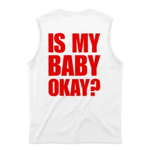 Is My Baby Okay Bold Red Back Print Funny Parent T-Shirt 8 Sleeveless casual tank top with white tee back print reading IS MY BABY OKAY in oversized bold red block letters
