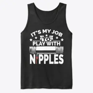 Its My Job to Play With Nipples Funny Plumber T-Shirt 8 Front view flat lay of a tank top with the It's My Job to Play With Nipples funny plumbing graphic.
