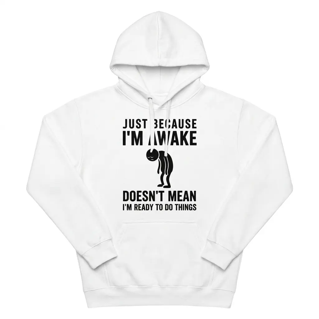 Flat lay view of a hoodie featuring the Just Because I'm Awake tired graphic design.