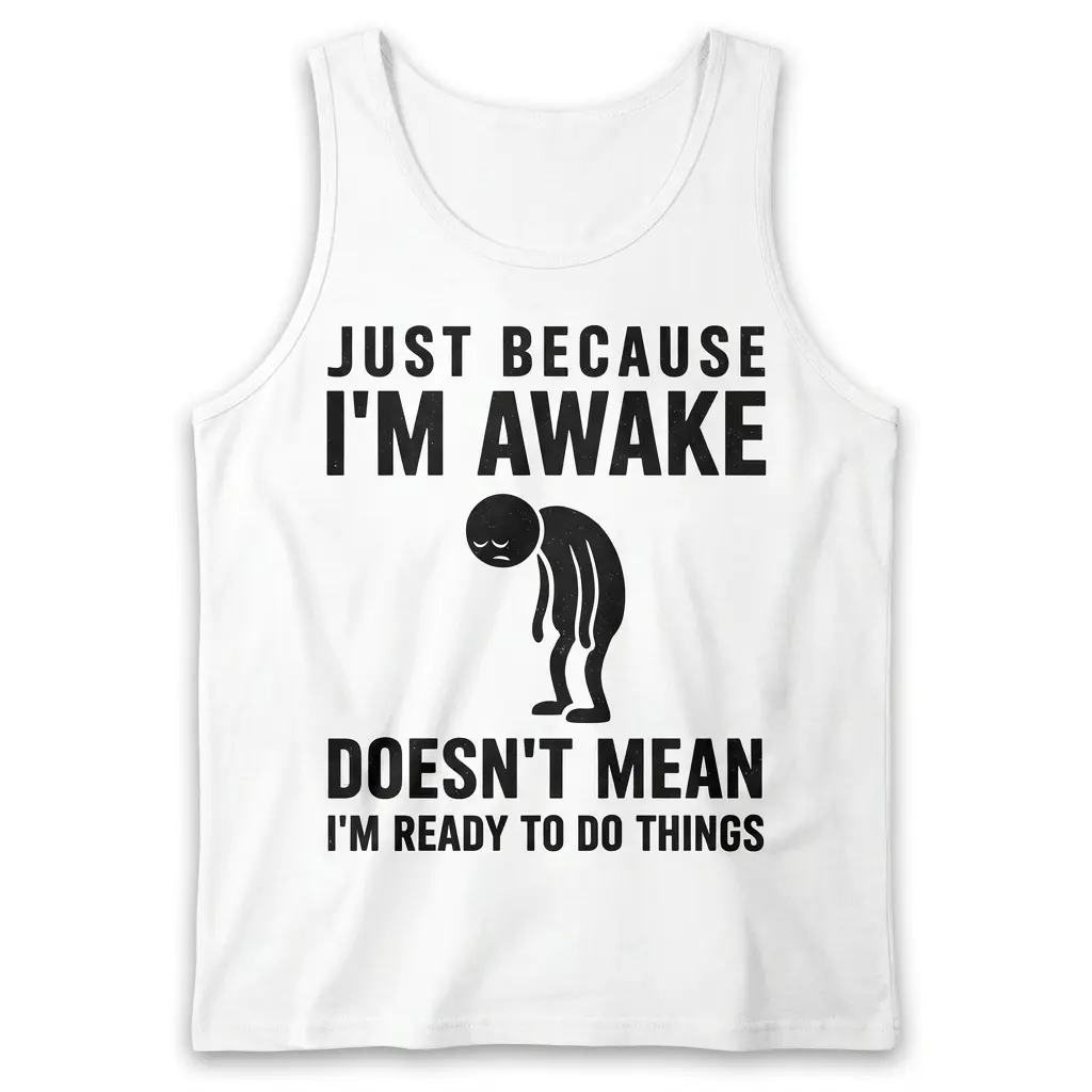 Front flat lay of a tank top printed with the funny Just Because I'm Awake typography and sad stick figure.