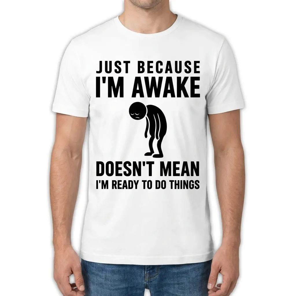 Front view of a man wearing the Just Because I'm Awake funny quote shirt.