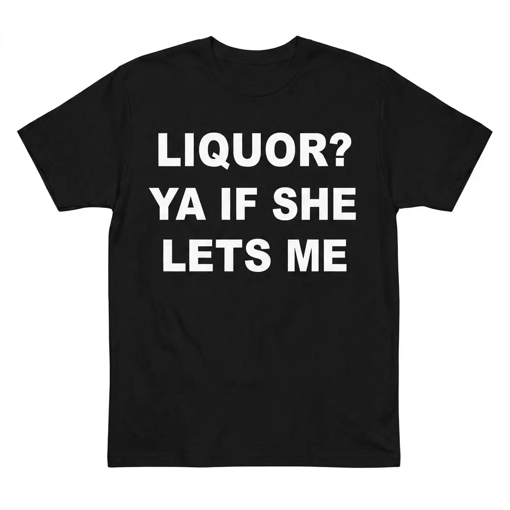 Liquor Ya If She Lets Me Funny Pun Drinking Humor T-Shirt 1 Liquor Ya If She Lets Me Funny Pun Drinking Humor T-Shirt flatlay on a black tee with bold white block text