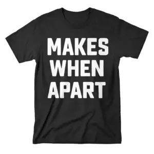 Flat lay of a black t-shirt featuring bold white text that reads MAKES WHEN APART across the chest.