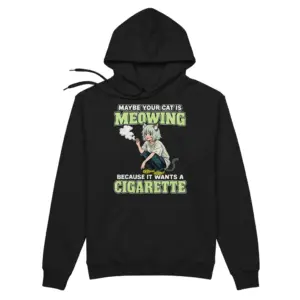 Maybe Your Cat Is Meowing For A Cigarette Anime T-Shirt 7 Cozy pullover hoodie displaying black tee front print reading MAYBE YOUR CAT IS MEOWING BECAUSE IT WANTS A CIGARETTE with an anime cat girl