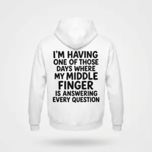 Middle Finger Answering Every Question Sarcastic T-Shirt 7 Back view flat lay of a hoodie featuring the sarcastic 'I'm Having One of Those Days Where My Middle Finger Is Answering Every Question' graphic.