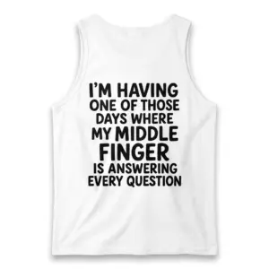 Middle Finger Answering Every Question Sarcastic T-Shirt 8 Back flat lay of a tank top with 'I'm Having One of Those Days Where My Middle Finger Is Answering Every Question' printed across the back.