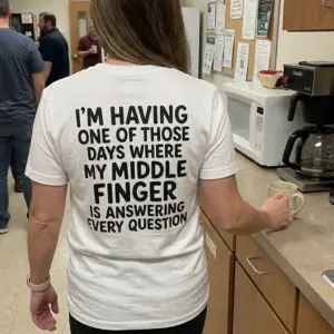 Middle Finger Answering Every Question Sarcastic T-Shirt 10 Lifestyle display highlighting the bold sarcastic text design 'I'm Having One of Those Days Where My Middle Finger Is Answering Every Question'.
