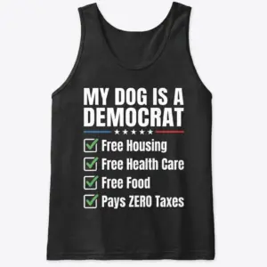 My Dog Is a Democrat Funny Political Satire T-Shirt 8 Black tank top front flat lay displaying the “MY DOG IS A DEMOCRAT” political satire design