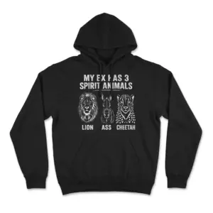 My Ex Has 3 Spirit Animals Lion Ass Cheetah Funny T-Shirt 7 Black front-flatlay hoodie with My Ex Has 3 Spirit Animals lion, ass, and cheetah graphic.