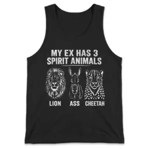 My Ex Has 3 Spirit Animals Lion Ass Cheetah Funny T-Shirt 8 Black front-flatlay tank top with My Ex Has 3 Spirit Animals lion, ass, and cheetah graphic.