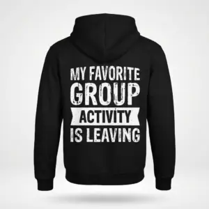 My Favorite Group Activity Is Leaving T-Shirt 7 Back view flat lay of a black hoodie printed with distressed text reading My Favorite Group Activity Is Leaving.