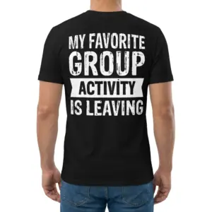 My Favorite Group Activity Is Leaving T-Shirt 9 Back view of a man wearing the black funny introvert t-shirt reading My Favorite Group Activity Is Leaving.