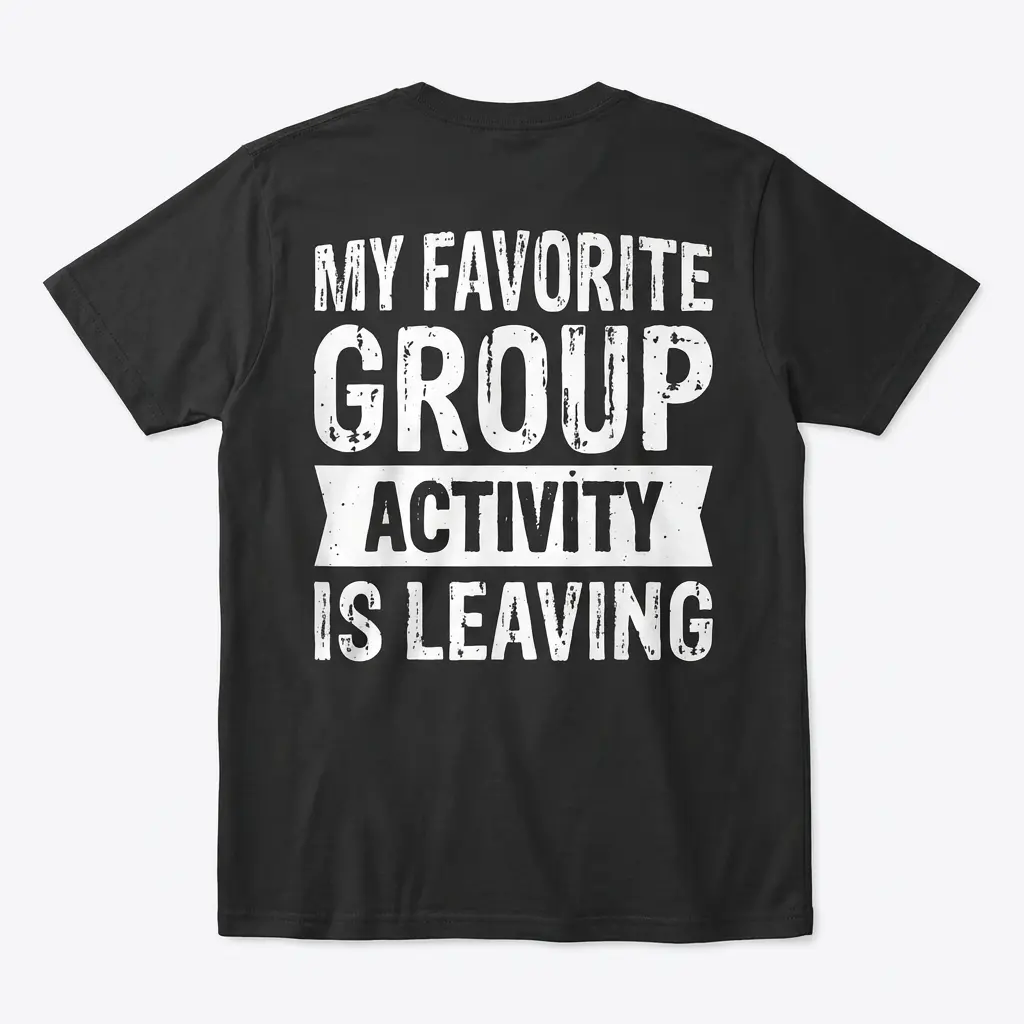My Favorite Group Activity Is Leaving T-Shirt 1 Back view flat lay of a black t-shirt featuring distressed text reading My Favorite Group Activity Is Leaving.
