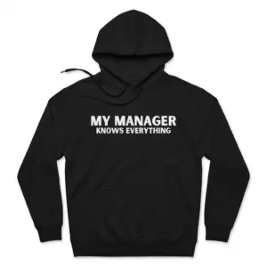 My Manager Knows Everything Sarcastic Office T-Shirt 7 Cozy pullover hoodie displaying black tee front print reading MY MANAGER KNOWS EVERYTHING in clean bold white block letters