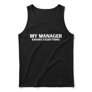 My Manager Knows Everything Sarcastic Office T-Shirt 8 Sleeveless casual tank top with black tee front print reading MY MANAGER KNOWS EVERYTHING in clean bold white block letters