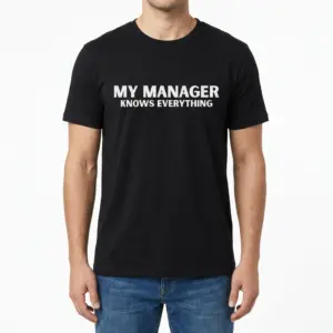 My Manager Knows Everything Sarcastic Office T-Shirt 9 Man wearing black graphic tee with black tee front print reading MY MANAGER KNOWS EVERYTHING in clean bold white block letters