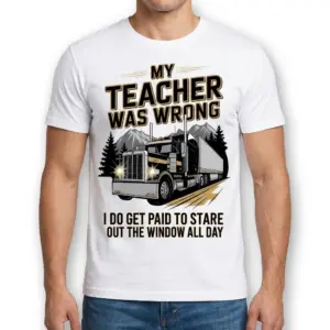 My Teacher Was Wrong I Get Paid To Stare Out The Window Tee 9 Man wearing the white My Teacher Was Wrong I Get Paid To Stare Out The Window Tee with semi-truck artwork