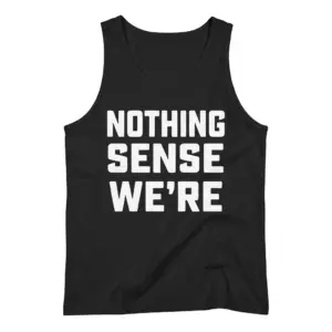 Nothing Sense We're Funny Grammar T-Shirt 8 Front flatlay of a tank top with the bold Nothing Sense We're grammar joke design.