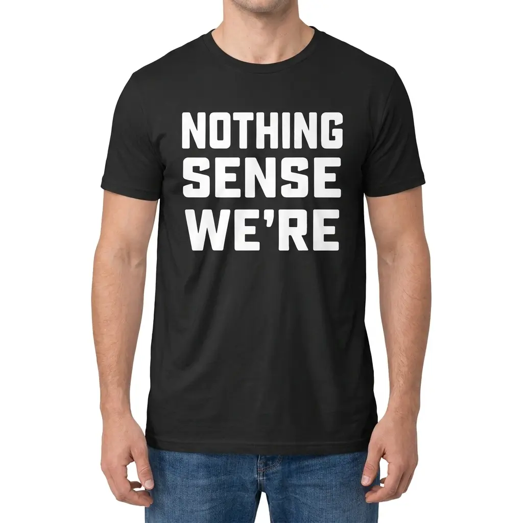 Man modeling the front of the Nothing Sense We're funny grammar shirt design.
