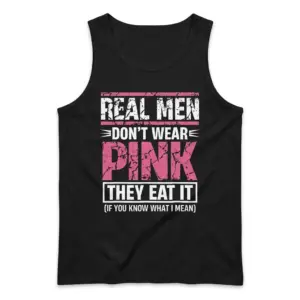 Real Men Don't Wear Pink They Eat It Funny T-Shirt 8 A flat lay tank top showcasing the bold, distressed Real Men Don't Wear Pink They Eat It graphic on the chest.
