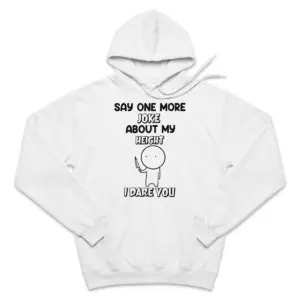 Say One More Joke About My Height T-Shirt 7 Front flat lay view of a hoodie printed with the funny height joke graphic and cartoon stick figure.