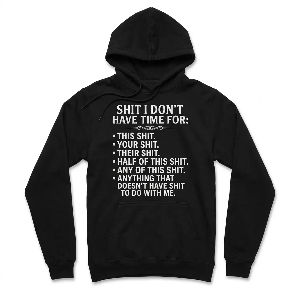 Front flat-lay hoodie featuring the white "Shit I Don't Have Time For" sarcastic list design.