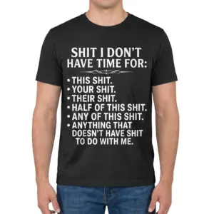 Shit I Don't Have Time For Sarcastic T-Shirt 9 Man wearing the front of a shirt with the "Shit I Don't Have Time For" list design.