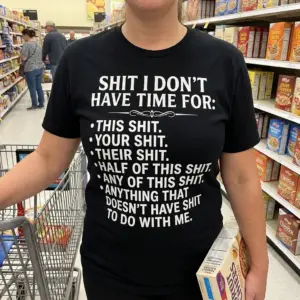 Shit I Don't Have Time For Sarcastic T-Shirt 11 Lifestyle view featuring the "Shit I Don't Have Time For" graphic with a bold white list.