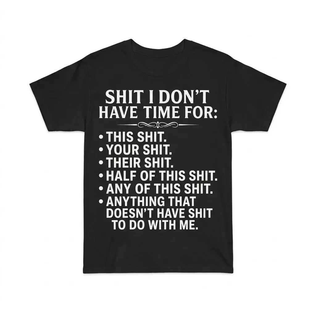 Black front flat-lay T-shirt with white sarcastic "Shit I Don't Have Time For" list design.