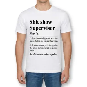 Shit Show Supervisor Definition Funny Workplace T-Shirt 9 Man wearing a front-view shirt with the Shit Show Supervisor definition print.