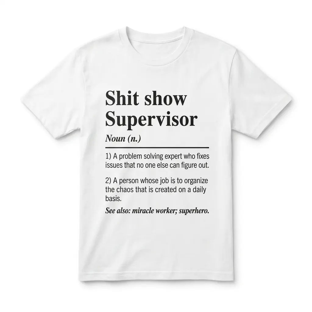 Shit Show Supervisor Definition Funny Workplace T-Shirt 1 White front flat-lay T-shirt with black Shit Show Supervisor dictionary-style definition.