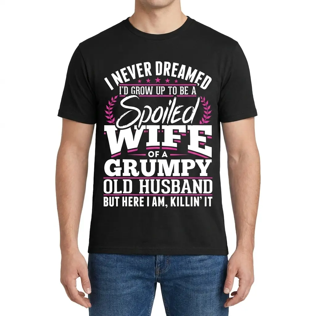Spoiled Wife of a Grumpy Old Husband T-Shirt 4 Man modeling the front of a shirt with the spoiled wife of a grumpy old husband graphic.
