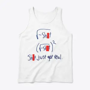 Square Root Negative Shit Just Got Real Math Pun T-Shirt 8 Sleeveless casual tank top with white tee front print showing handwritten blue math equations where squaring the square root makes Shit just got real