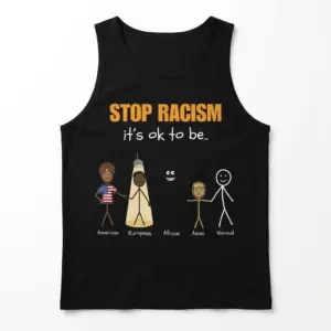 Stop Racism It's Ok To Be Stick Figure Satire Funny Black T-Shirt 8 Sleeveless casual tank top with black tee front print reading STOP RACISM ITS OK TO BE with cartoon stick figures and bold lettering