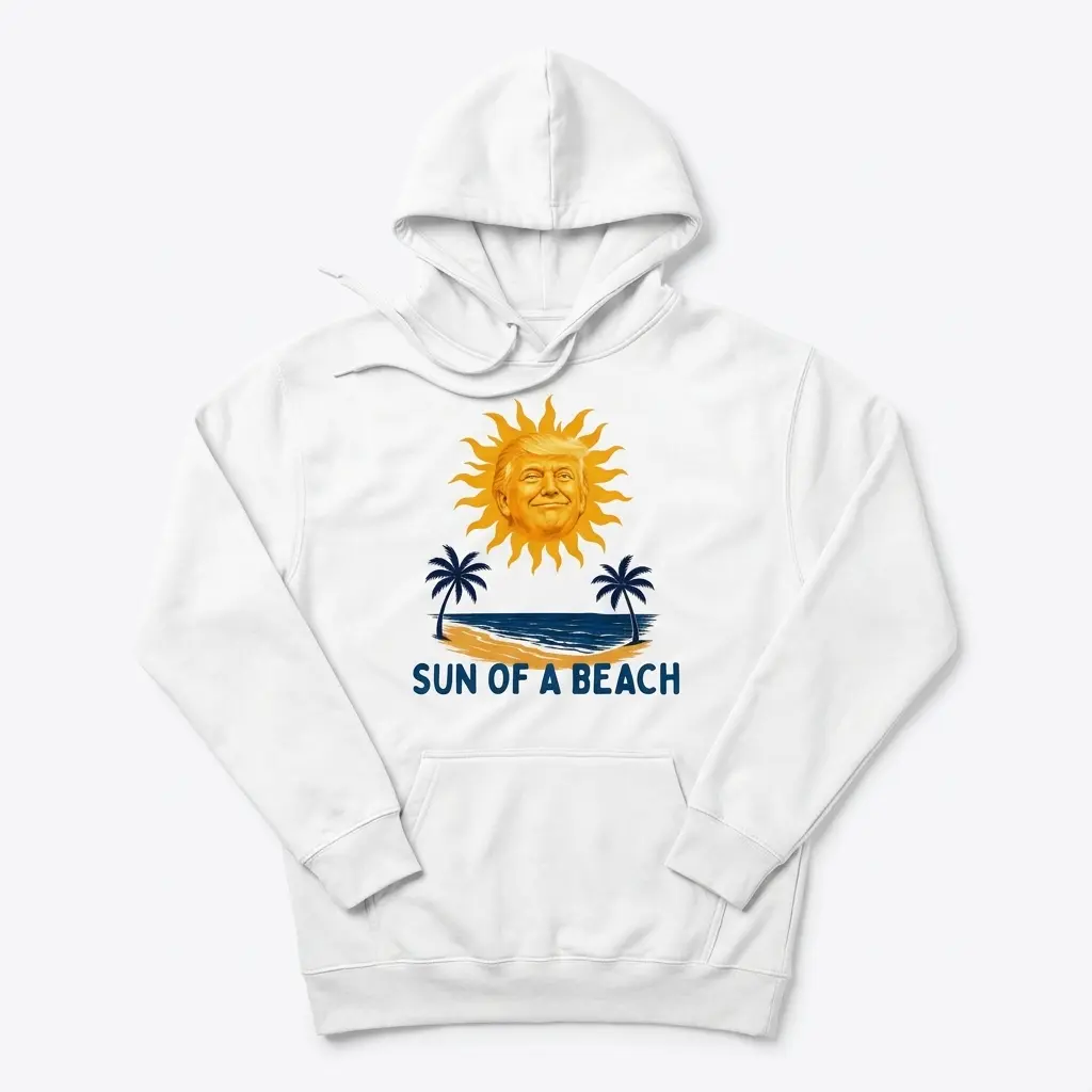 Sun Of A Beach Smiling Trump Sun Tropical Pun White T-Shirt 2 Cozy pullover hoodie displaying white tee front print reading SUN OF A BEACH below a golden caricature sun and palm trees