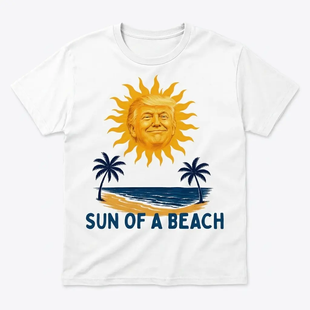 Sun Of A Beach Smiling Trump Sun Tropical Pun White T-Shirt 1 Flatlay white t-shirt featuring white tee front print reading SUN OF A BEACH below a golden caricature sun and palm trees