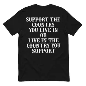 Support The Country You Live In Patriotic Slogan T-Shirt back flatlay on a black tee with white serif lettering