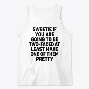 Sweetie If Youre Two Faced Make One Pretty Sarcastic T-Shirt 8 Back view flat lay of a tank top printed with bold text saying Sweetie If You Are Going To Be Two-Faced At Least Make One Of Them Pretty.