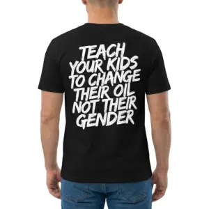 Teach Your Kids To Change Their Oil Not Their Gender T-Shirt 9 Man wearing black graphic tee with black tee back print reading TEACH YOUR KIDS TO CHANGE THEIR OIL NOT THEIR GENDER in white brush lettering