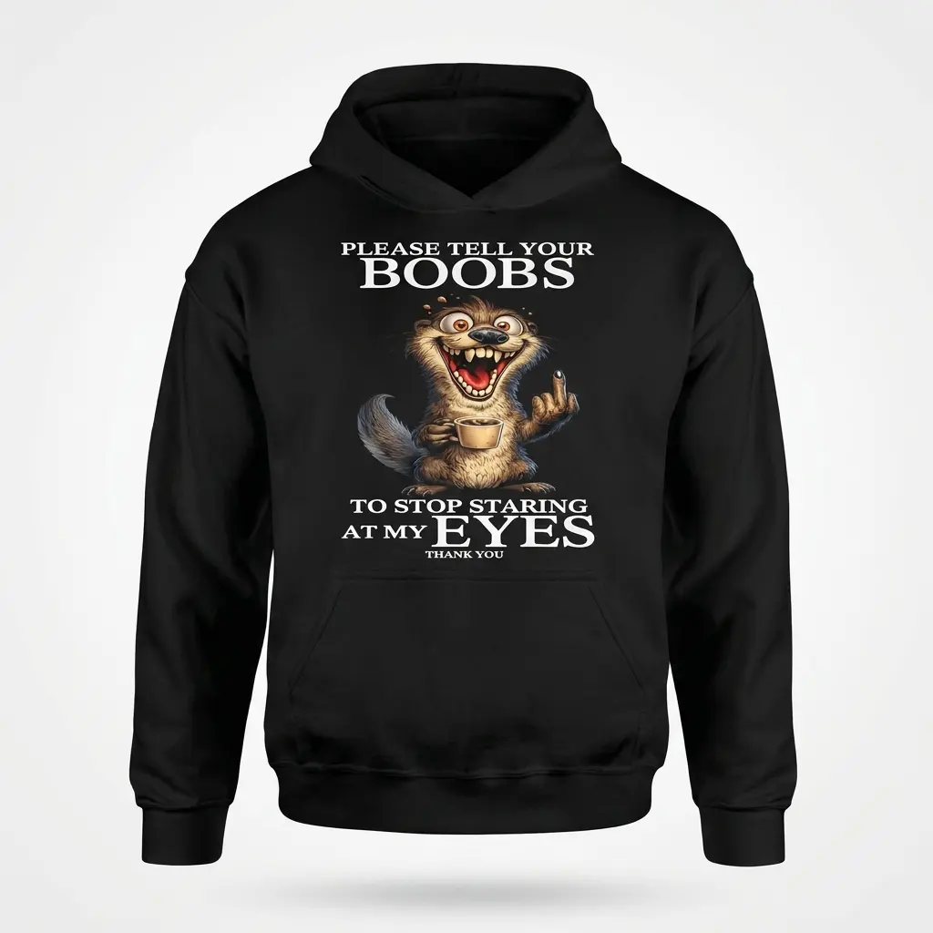 Tell Your Boobs Stop Staring Coffee Otter Funny T-Shirt 2 Front flat lay of a hoodie printed with the manic coffee otter graphic and humorous boobs staring text.